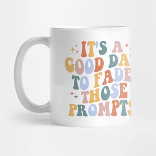 It's a Good Day to Fade Those Prompts, Applied Behavior Analysis, behavior therapist, ABA Therapist Gift Mug